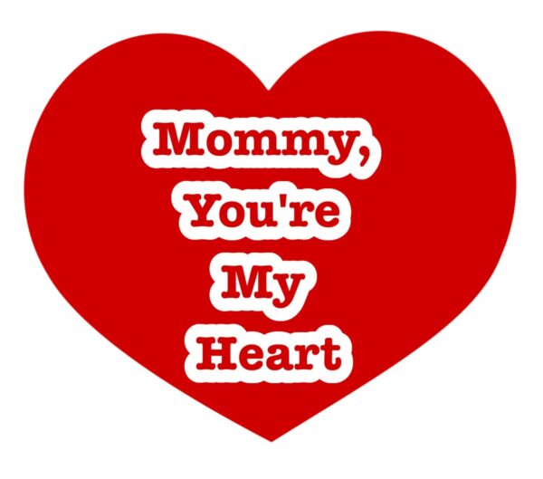 mommy my heart scaled e1661657381791